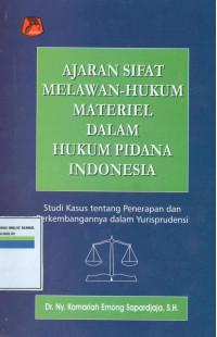 Ajaran sifat melawan hukum material dalam hukum pidana indonesia:Studi Kasus Tentang Penerapan dan Perkembangannya Dalam Yurisprudensi