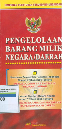 Himpunan Peraturan Perundang-Undangan Pengelolaan Barang Milik Negara/Daerah: Peraturan Pemerintah Republik Indonesia Nomor 6 Tahun 2006 Tentang Pengelolaan Barang Milik Negara/Daerah Dan Peraturan Menteri Dalam Negeri Nomor 7 Tahun 2006 Tentang Standarisasi Sarana Dan Prasarana Kerja Pemerintahan Daerah