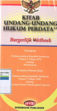Kitab Undang-Undang Hukum Perdata ++ (Burgerlijk Wetboek) : Dilengkapi UU RI Nomor 1 Tahun 1974 Tentang Perkawinan, Kompilasi Hukum Islam, UU RI Nomor 5 Tahun 1960 Tentang Peraturan Dasar Pokok-Pokok Agraria