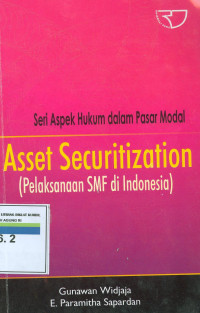 Seri Aspek Hukum Dalam Pasar Modal : Asset Securitization (Pelaksanaan SMF di Indonesia)