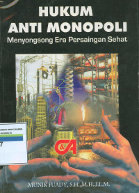 Hukum anti monopoli : menyongsong era persaingan sehat