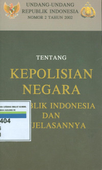 Image of Undang-Undang Republik Indonesia Nomor 2 Tahun 2002 Tentang Kepolisian Negara Republik Indonesia Dan Penjelasannya