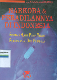 Narkoba & Peradilannya Di Indonesia: Reformasi Hukum Pidana Melalui Perundingan Dan Peradilan