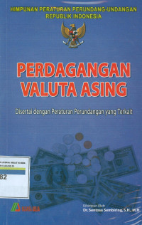 Himpunan Peraturan Perundang-Undangan RI: Perdagangan Valuta Asing Disertai Dengan Peraturan Perundangan Yang Terkait