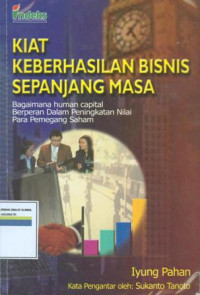 Kiat keberhasilan bisnis sepanjang masa: bagaimana human capital berperan dalam peningkatan nilai para pemegang saham.