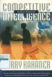 Intilijen kompetitif: Dari Oprerasi Bawah Tanah Ke Ruang Direksi-Demikianlah Pelbagi Bisnis Mengumpulkan, Menganalisa,Dan Memanfaatkan Informasi Agar Sukses Dalam Pasar Global Masa Kini
