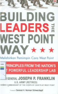 Building Leader The West point way : Melahirkan Pemimpin Cara West Point.