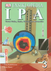 Image of Ensiklopedia IPA jilid 3: visual fisika, kimia, biologi dan matematika; ilmu kedokteran dan bumi