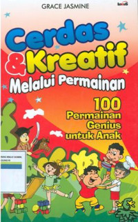 Image of Cerdas dan kreatif melalui permainan : 100 permainan genius untuk anak
