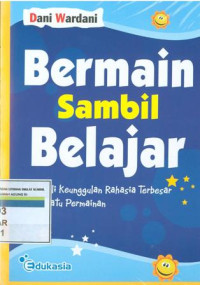 Image of Bermain sambil belajar : menggali keunggulan rahasia terbesar dari suatu permainan