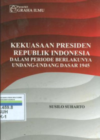 Image of Kekuasaan Presiden Republik Indonesia Dalam Periode Berlakunya Undang-Undang Dasar 1945