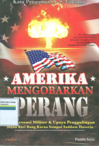 Amerika Mengobarkan Perang: 20 Intervensi Militer & Upaya Penggulingan Mulai Dari Bung Karno Sampai Saddam Hussein