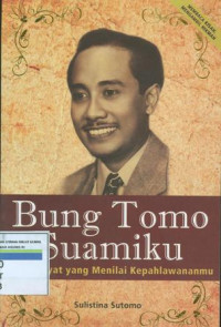 Bung Tomo suamiku : biar rakyat yang menilai kepahlawananmu