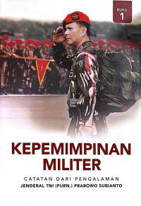 Image of Kepemimpinan Militer (Catatan Dari Pengalaman) : Jenderal TNI (PURN.) Prabowo Subianto (Buku 1)
