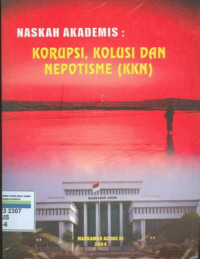 Image of Naskah Akademis : Korupsi, Kolusi dan Nepotisme